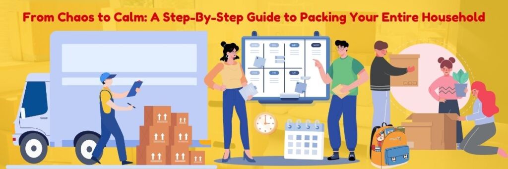 From Chaos to Calm: A Step-By-Step Guide to Packing Your Entire Household